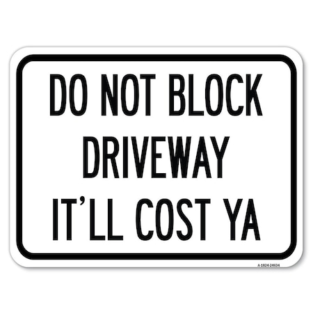 Signmission Do Not Block Driveway-Itll Cost Ya Heavy-Gauge Alum Rust Proof Parking Sign, 18" x 24", A-1824-24634 A-1824-24634